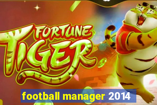 football manager 2014